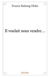 Il voulait nous vendre...