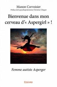 Bienvenue dans mon cerveau d’« aspergirl » !