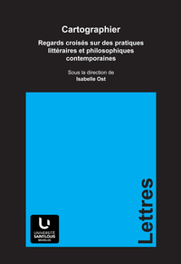 CARTOGRAPHIER,REGARDS CROISES SUR DES PRATIQUES LITTERAIRES ET PHILOSOPHIQUES