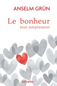 LE BONHEUR TOUT SIMPLEMENT - SUGGESTIONS POUR UNE VIE BONNE