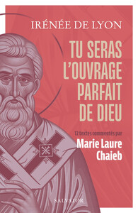 TU SERAS L'OUVRAGE PARFAIT DE DIEU - 12 TEXTES COMMENTES PAR MARIE LAURE CHAIEB