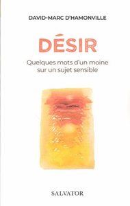 DESIR - QUELQUES MOTS D'UN MOINE SUR UN SUJET SENSIBLE