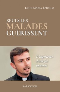 SEULS LES MALADES GUERISSENT - LEXPERIENCE DUNE FOI INCARNEE