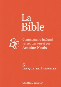 LA BIBLE TOME 5 : LES QUATRE EVANGILES - COMMENTAIRE INTEGRAL VERSET PAR VERSET PAR ANTOINE NOUIS