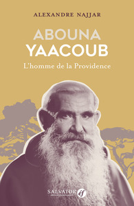 ABOUNA YAACOUB - L'HOMME DE LA PROVIDENCE