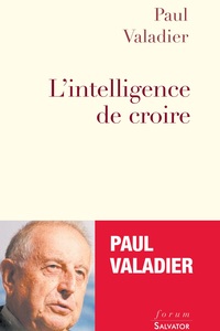 L'INTELLIGENCE DE CROIRE, ENTRETIENS AVEC MARC LEBOUCHER