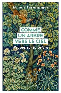 COMME UN ARBRE VERS LE CIEL - PROPOS SUR LA PRIERE