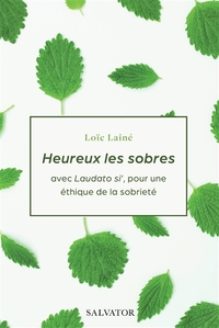 HEUREUX LES SOBRES - AVEC LAUDATO SI', POUR UNE ETHIQUE DE LA SOBRIETE