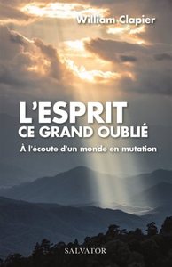 L'ESPRIT CE GRAND OUBLIE - A L'ECOUTE D'UN MONDE EN MUTATION