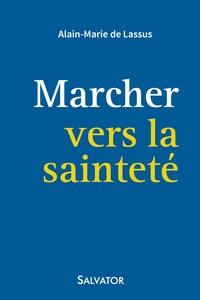 MARCHER VERS LA SAINTETE