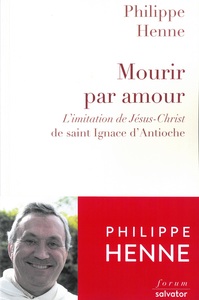 MOURIR PAR AMOUR - LIMITATION DE JESUS-CHRIST DE SAINT IGNACE DANTIOCHE