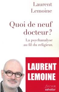 QUOI DE NEUF DOCTEUR ? LA PSYCHANALYSE AU FIL DU RELIGIEUX