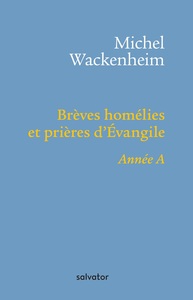 BREVES HOMELIES ET PRIERES D'EVANGILE ANNEE A