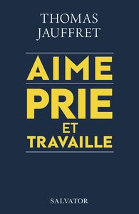 AIME PRIE ET TRAVAILLE