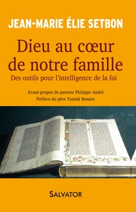 DIEU AU COEUR DE NOTRE FAMILLE - DES OUTILS POUR LINTELLIGENCE DE LA FOI