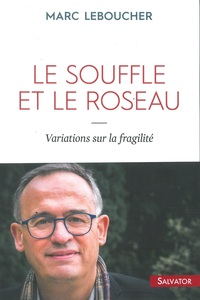 LE SOUFFLE ET LE ROSEAU - VARIATIONS SUR LA FRAGILITE