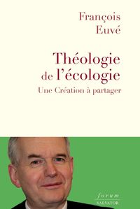 THEOLOGIE DE L'ECOLOGIE - UNE CREATION A PARTAGER
