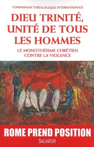 DIEU TRINITE, UNITE DE TOUS LES HOMMES - LE MONOTHEISME CHRETIEN CONTRE LA VIOLENCE