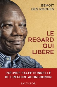 LE REGARD QUI LIBERE - L'OEUVRE EXCEPTIONNELLE DE GREGOIRE AHONGBONON