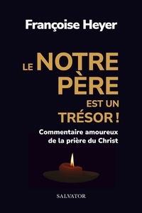LE NOTRE PERE EST UN TRESOR! - COMMENTAIRE AMOUREUX DE LA PRIERE DU CHRIST
