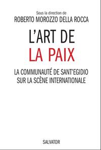 L'ART DE LA PAIX LA COMMUNAUTE DE SANT 'EGIDIO SUR LA SCENE INTERNATIONALE
