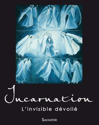 Incarnation, l'invisible dévoilé