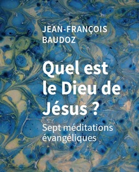 QUEL EST LE DIEU DE JESUS ? SEPT MEDITATIONS EVANGELIQUES
