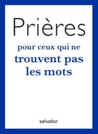 Prières pour ceux qui ne trouvent pas les mots