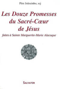 LES DOUZE PROMESSES DU SACRE-COEUR DE JESUS - A SAINTE MARGUERITE-MARIE ALACOQUE, LE MESSAGE DE PARA