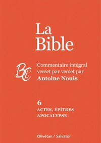 LA BIBLE TOME 6 : ACTES, EPITRES ET APOCALYPSE - COMMENTAIRE INTEGRAL VERSET PAR VERSET PAR ANTOINE