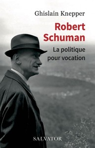 ROBERT SCHUMAN, LA POLITIQUE POUR VOCATION