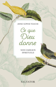 CE QUE DIEU DONNE - NOS CADEAUX SPIRITUELS