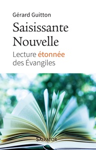 SAISISSANTE NOUVELLE - LECTURE ETONNEE DES EVANGILES