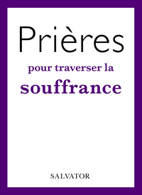 PRIERES POUR TRAVERSER LA SOUFFRANCE