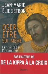 OSER ETRE SOI-MEME, FINALITE DE L'INCARNATION