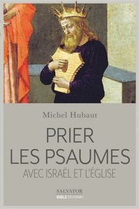 Prier les psaumes avec Israël et l'Église