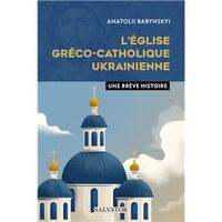 L'EGLISE GRECO-CATHOLIQUE UKRAINIENNE - UNE BREVE HISTOIRE