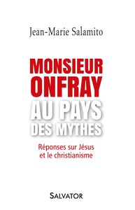 MONSIEUR ONFRAY AU PAYS DES MYTHES - REPONSES SUR JESUS ET LE CHRISTIANISME