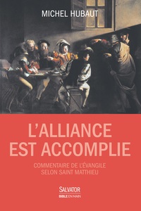 L'ALLIANCE EST ACCOMPLIE - COMMENTAIRE DE LEVANGILE SELON SAINT MATTHIEU