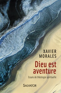 DIEU EST AVENTURE - ESSAIS DE THEOLOGIE SPIRITUELLE