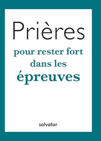 PRIERES POUR RESTER FORT DANS LES EPREUVES