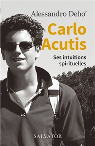 CARLO ACUTIS - SES INTUITIONS SPIRITUELLES