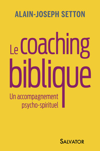 LE COACHING BIBLIQUE - UN ACCOMPAGNEMENT PSYCHO-SPIRITUEL
