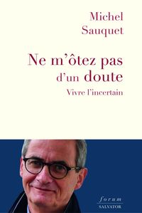 NE M'OTEZ PAS D'UN DOUTE - VIVRE LINCERTAIN