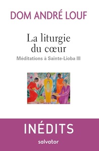 LA LITURGIE DU COEUR - MEDITATIONS A SAINTE-LIOBA III