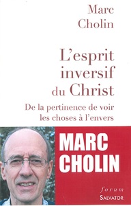 L'ESPRIT INVERSIF DU CHRIST - DE LA PERTINENCE DE VOIR LES CHOSES A LENVERS