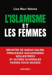 L'ISLAMISME ET LES FEMMES - MEURTRE DE SARAH HALIMI, PRINCESSES SAOUDIENNES SEQUESTREES ET AUTRES SC