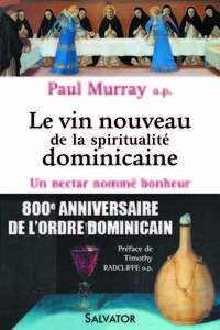 LE VIN NOUVEAU DE LA SPIRITUALITE DOMINICAINE - UN NECTAR NOMME BONHEUR