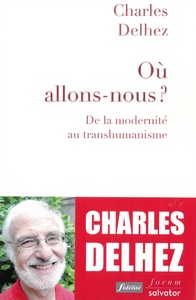 Où allons-nous ? de la modernité au transhumanisme (coéd Ed Fidélité)