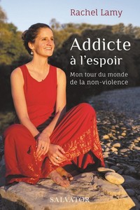 ADDICTE A L'ESPOIR - MON TOUR DU MONDE DE LA NON-VIOLENCE